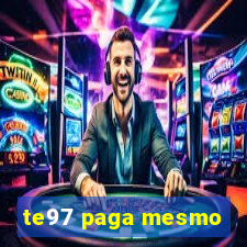 te97 paga mesmo