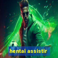 hentai assistir