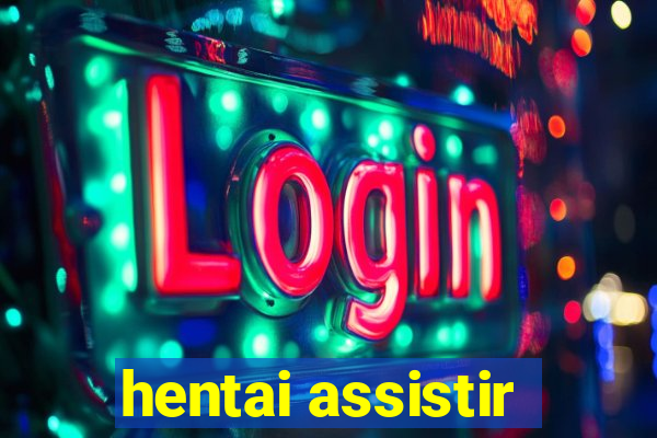 hentai assistir