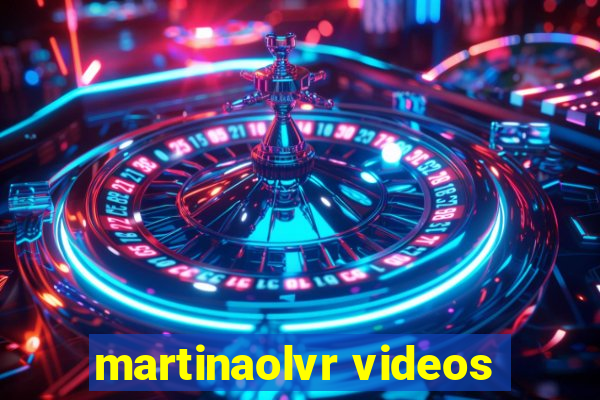 martinaolvr videos