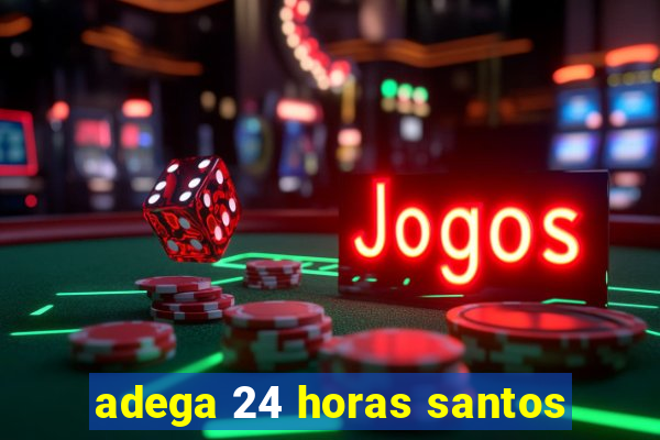 adega 24 horas santos