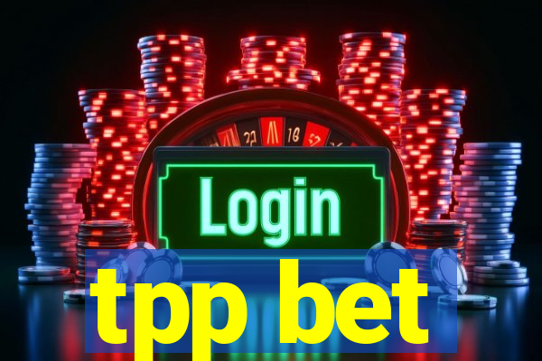 tpp bet