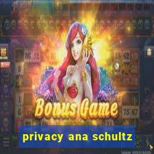 privacy ana schultz