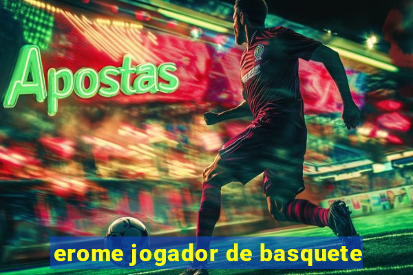 erome jogador de basquete