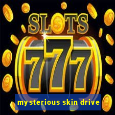 mysterious skin drive