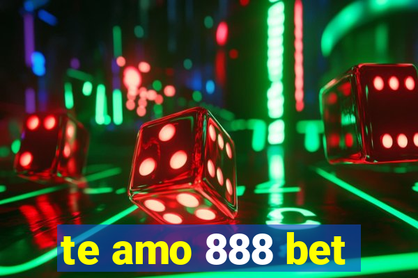 te amo 888 bet