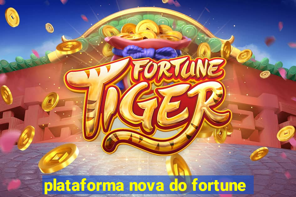 plataforma nova do fortune