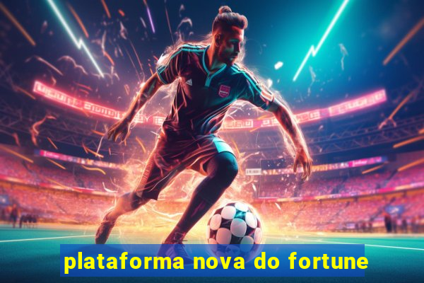 plataforma nova do fortune