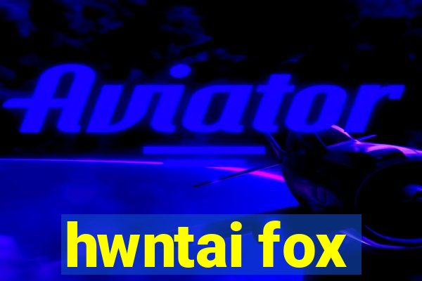 hwntai fox