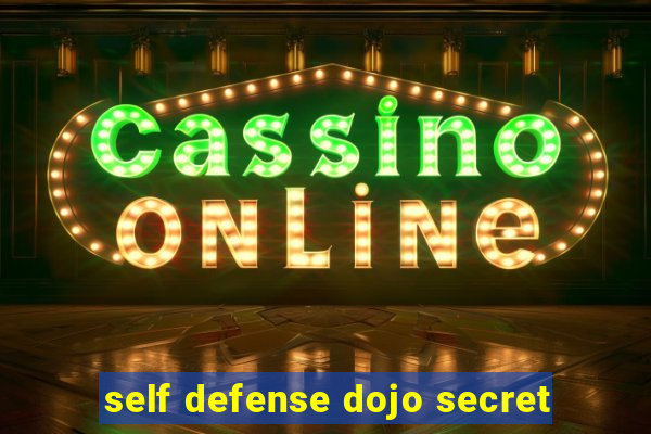 self defense dojo secret