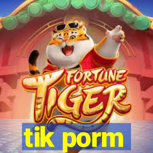 tik porm