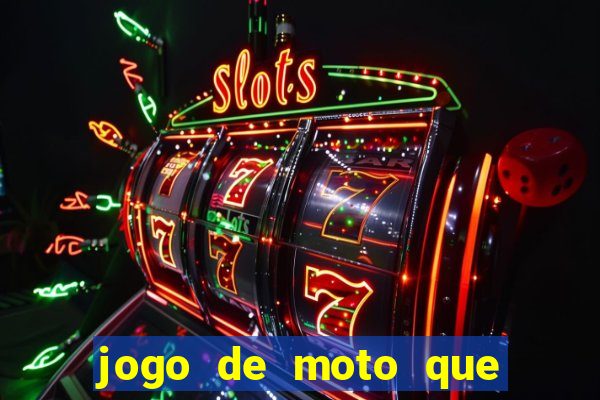 jogo de moto que da grau