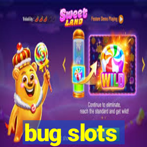 bug slots