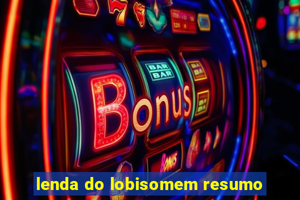 lenda do lobisomem resumo