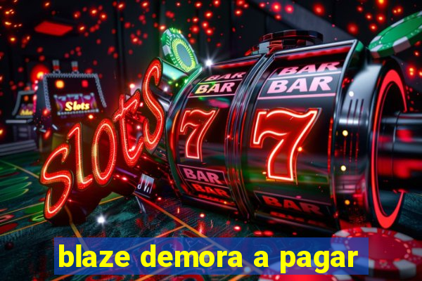 blaze demora a pagar