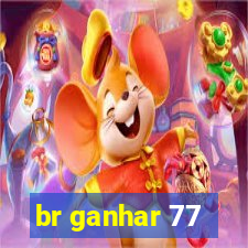 br ganhar 77