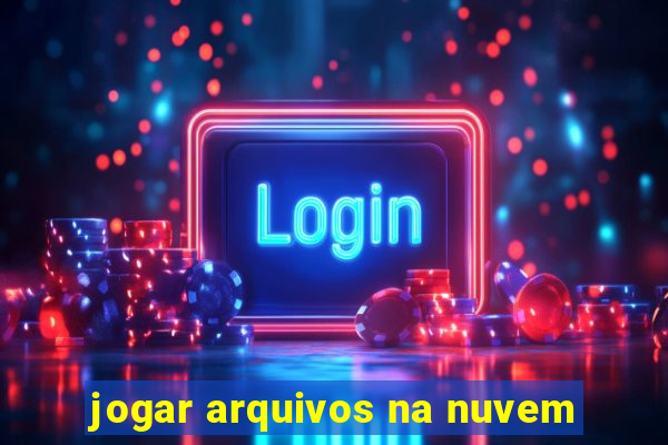 jogar arquivos na nuvem