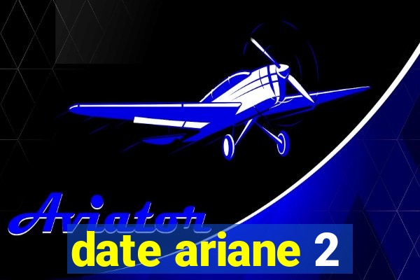 date ariane 2