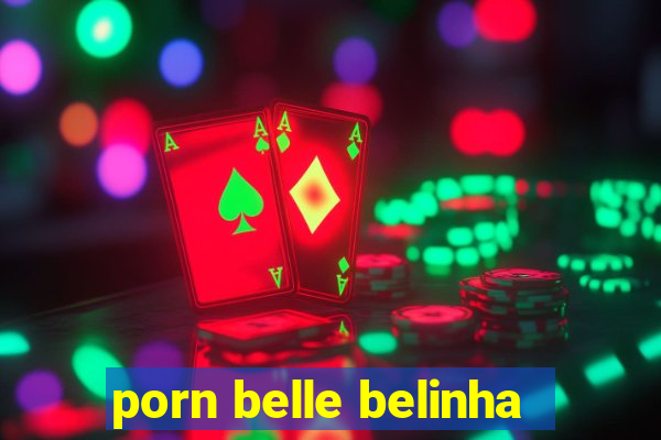 porn belle belinha