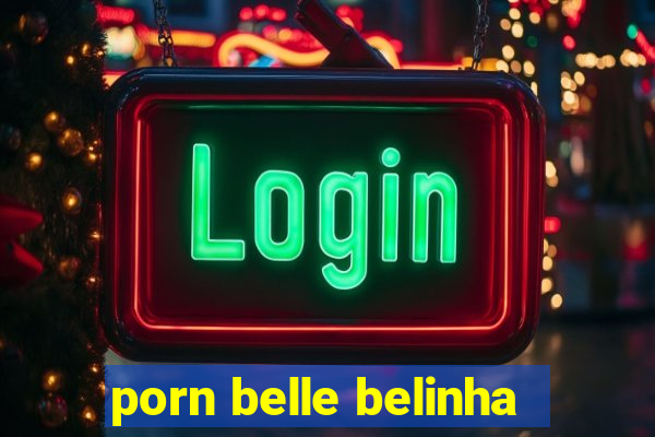 porn belle belinha