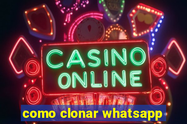 como clonar whatsapp