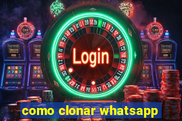 como clonar whatsapp