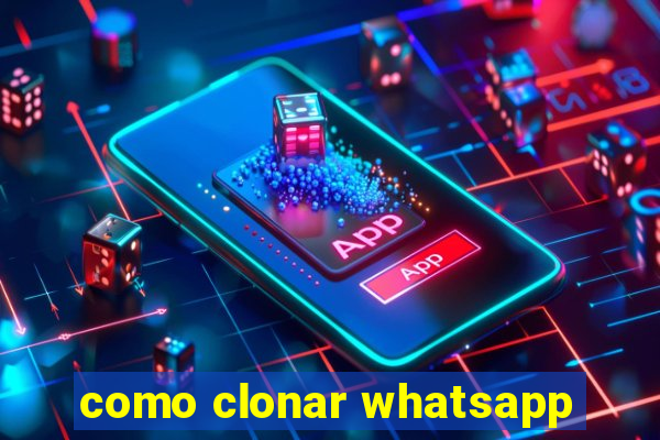 como clonar whatsapp