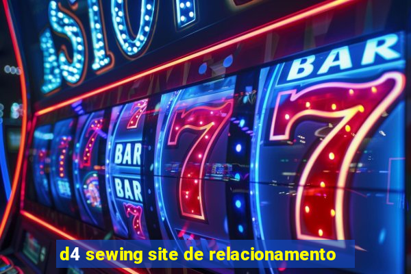 d4 sewing site de relacionamento