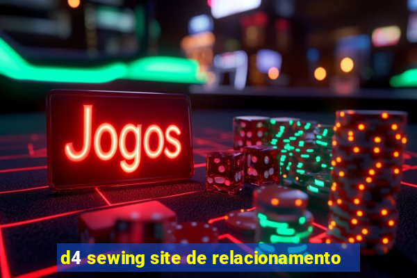 d4 sewing site de relacionamento