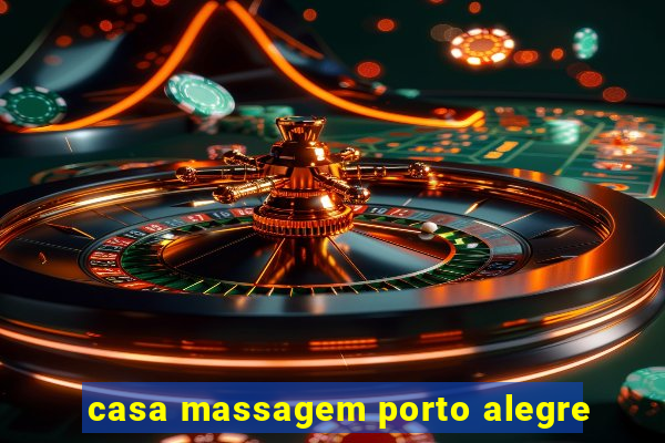 casa massagem porto alegre