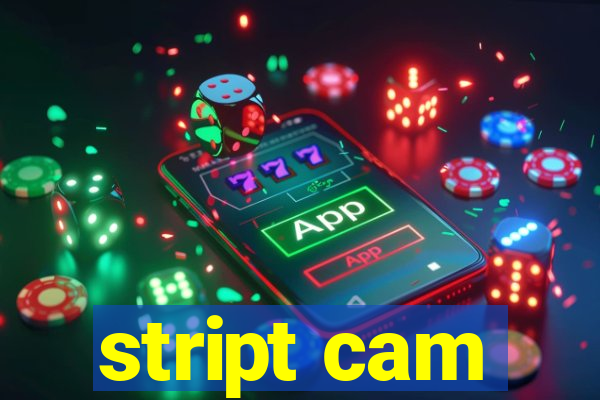 stript cam