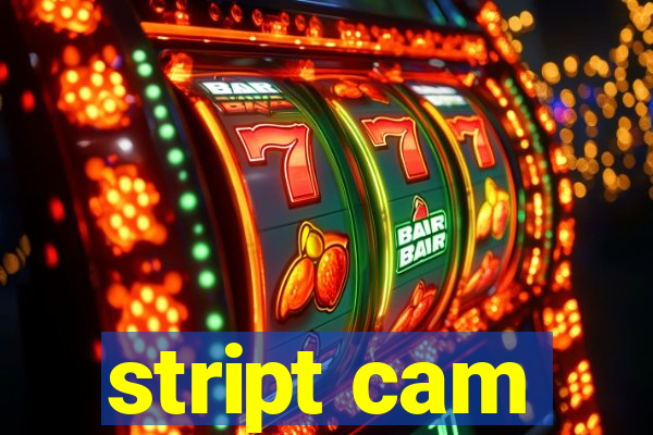 stript cam