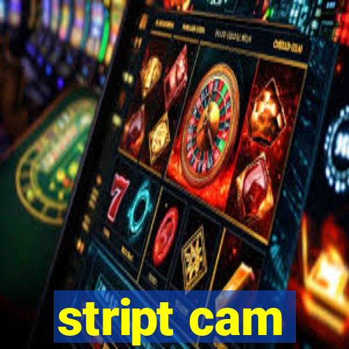 stript cam