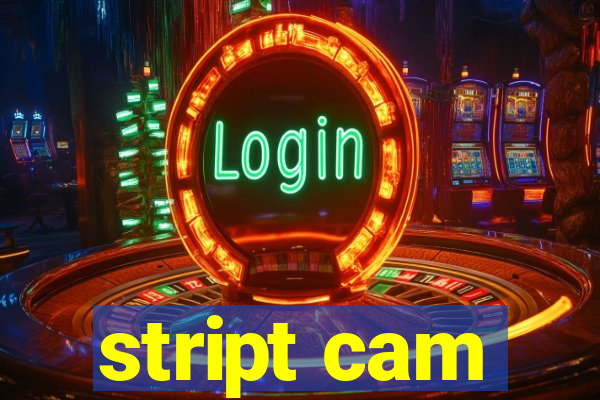 stript cam