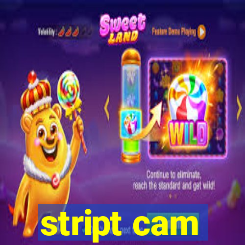 stript cam