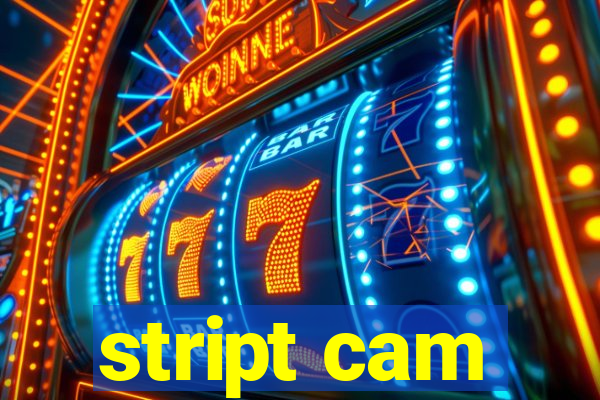 stript cam