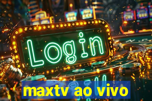 maxtv ao vivo