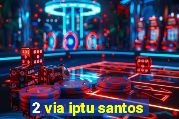 2 via iptu santos