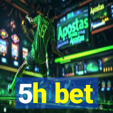 5h bet