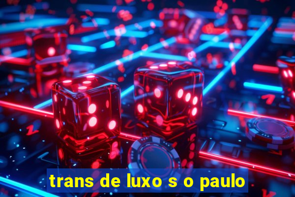 trans de luxo s o paulo