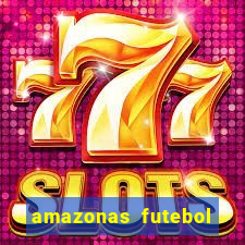 amazonas futebol clube onde assistir