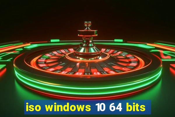 iso windows 10 64 bits