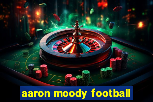 aaron moody football