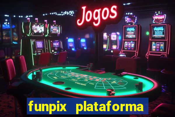 funpix plataforma de jogos