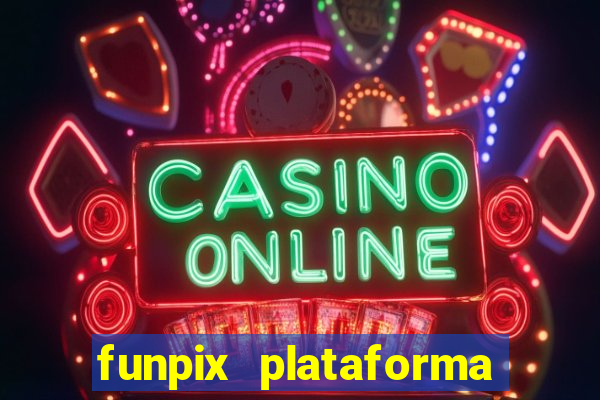 funpix plataforma de jogos