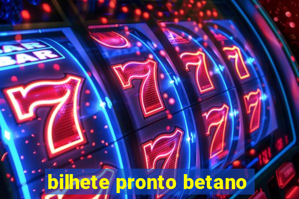 bilhete pronto betano