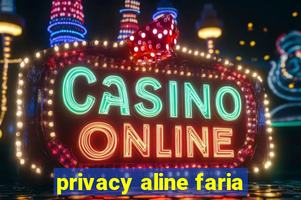 privacy aline faria