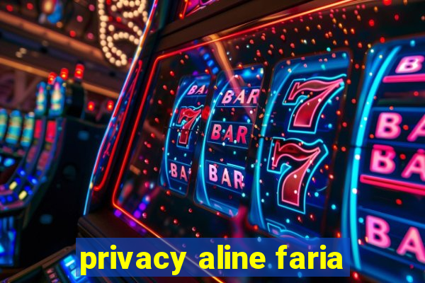 privacy aline faria