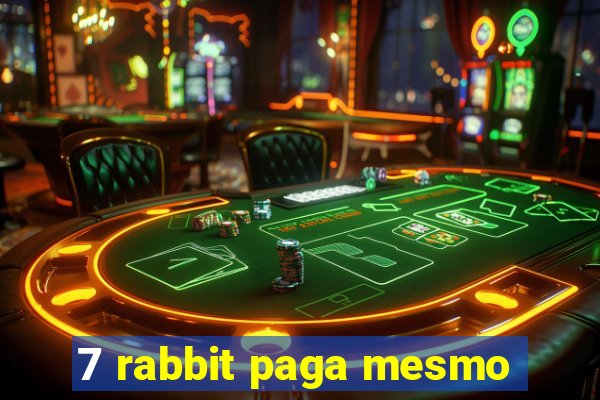 7 rabbit paga mesmo