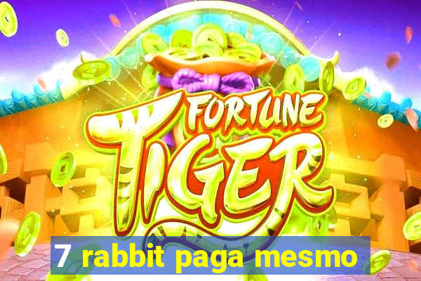 7 rabbit paga mesmo